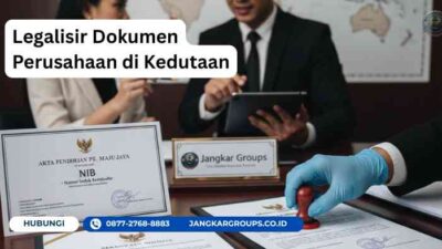 Legalisir Dokumen Perusahaan di Kedutaan, Syarat, dan Solusi