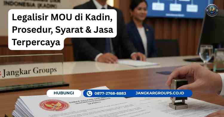 Legalisir MOU di Kadin, Prosedur, Syarat & Jasa Terpercaya