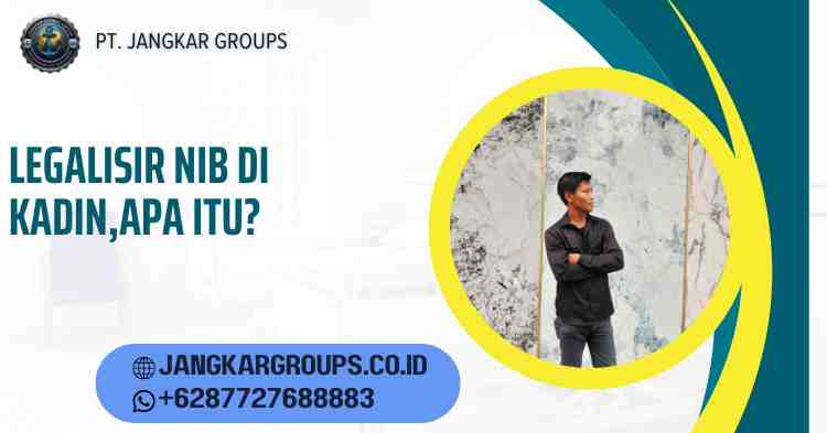 Legalisir NIB di Kadin,Apa Itu?