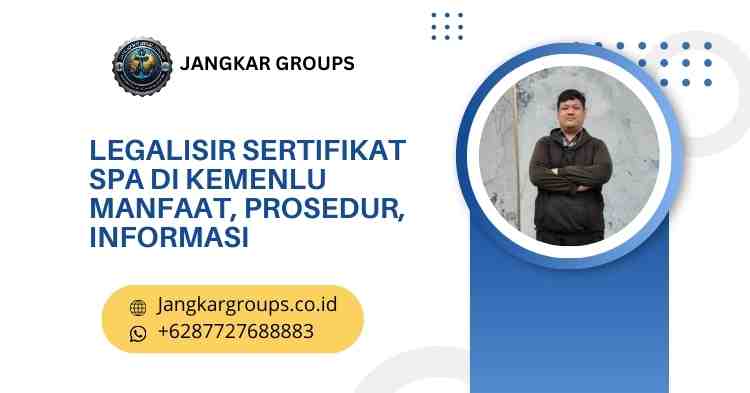 Legalisir Sertifikat SPA di Kemenlu Manfaat, Prosedur, Informasi