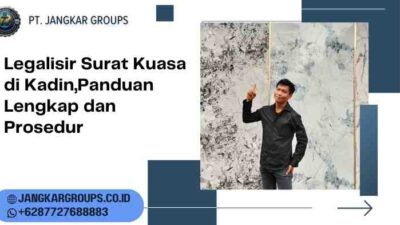 Legalisir Surat Kuasa di Kadin,Panduan Lengkap dan Prosedur