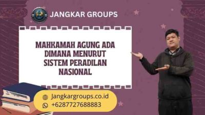 Mahkamah Agung Ada Dimana Menurut Sistem Peradilan Nasional