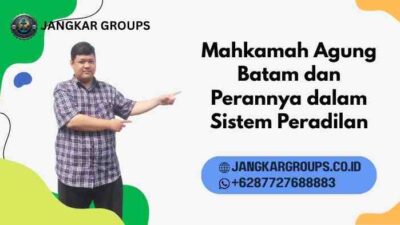 Mahkamah Agung Batam dan Perannya dalam Sistem Peradilan