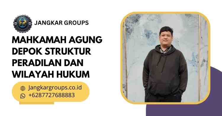 Mahkamah Agung Depok Struktur Peradilan dan Wilayah Hukum