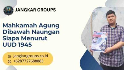 Mahkamah Agung Dibawah Naungan Siapa Menurut UUD 1945