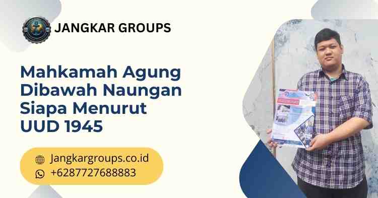 Mahkamah Agung Dibawah Naungan Siapa Menurut UUD 1945