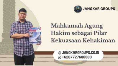 Mahkamah Agung Hakim sebagai Pilar Kekuasaan Kehakiman