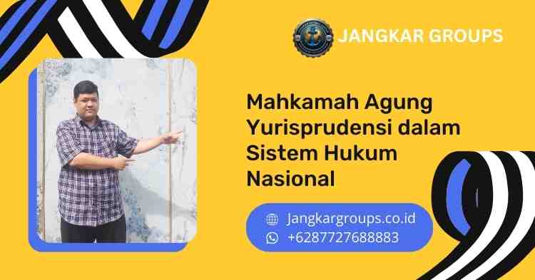 Mahkamah Agung Yurisprudensi dalam Sistem Hukum Nasional