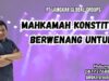 Mahkamah Konstitusi Berwenang Untuk