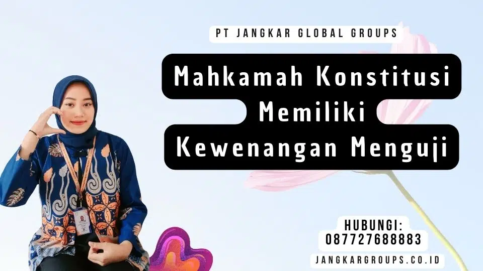 Mahkamah Konstitusi Memiliki Kewenangan Menguji