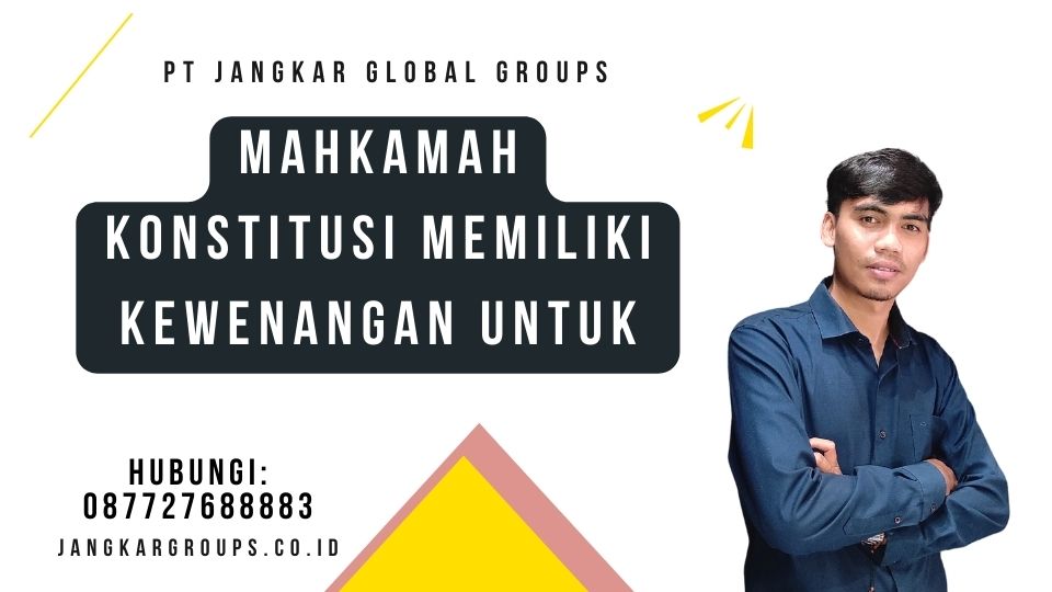Mahkamah Konstitusi Memiliki Kewenangan Untuk