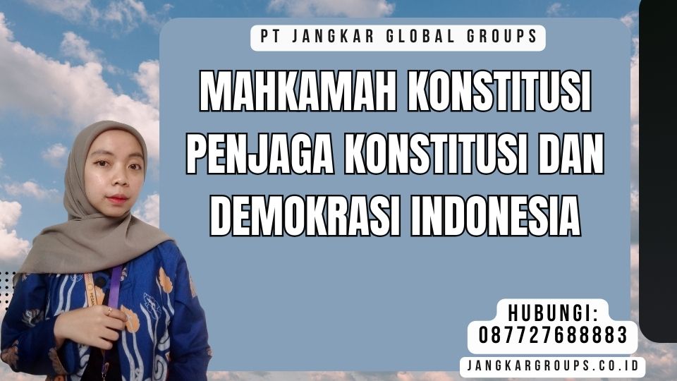 Mahkamah Konstitusi Penjaga Konstitusi dan Demokrasi Indonesia