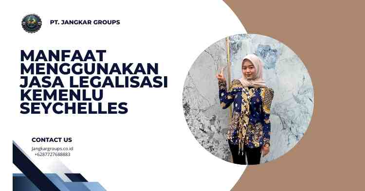 Manfaat Menggunakan Jasa Legalisasi Kemenlu Seychelles