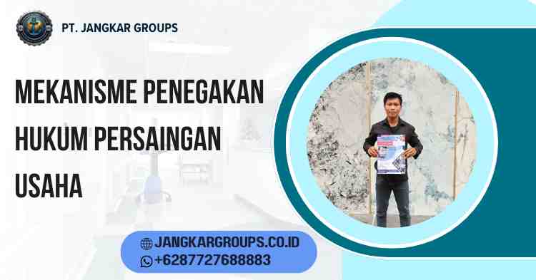 Mekanisme Penegakan Hukum Persaingan Usaha