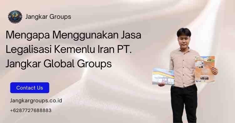 Mengapa Menggunakan Jasa Legalisasi Kemenlu Iran PT. Jangkar Global Groups