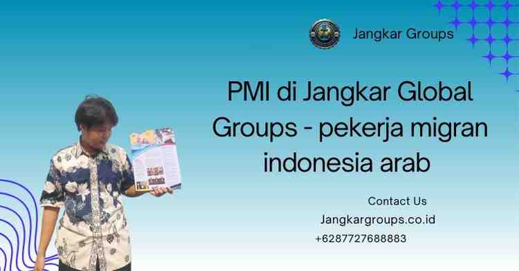 PMI di Jangkar Global Groups - pekerja migran indonesia arab