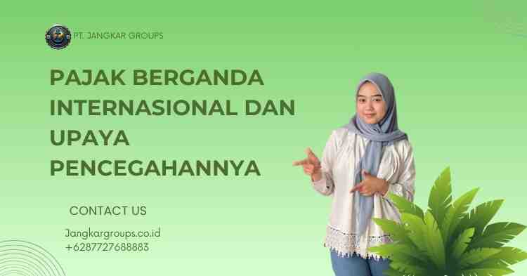 Pajak Berganda Internasional dan Upaya Pencegahannya