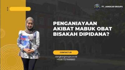 Penganiayaan Akibat Mabuk Obat Bisakah Dipidana?