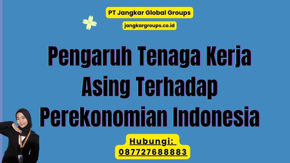 Pengaruh Tenaga Kerja Asing Terhadap Perekonomian Indonesia