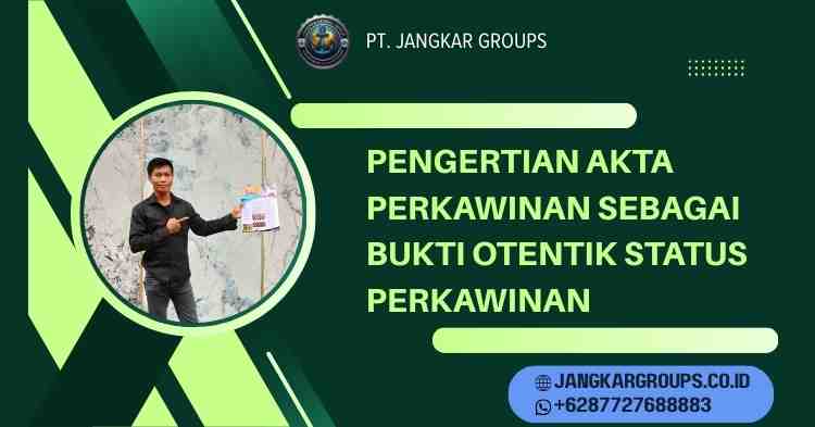 Pengertian Akta Perkawinan sebagai Bukti Otentik Status Perkawinan