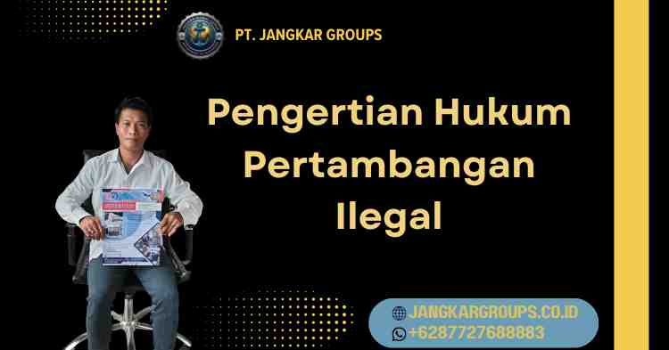 Pengertian Hukum Pertambangan Ilegal