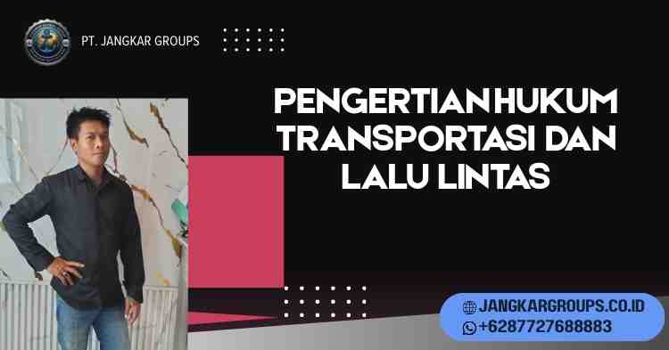 Pengertian Hukum Transportasi dan Lalu Lintas