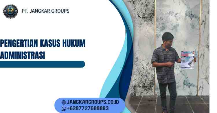 Pengertian Kasus Hukum Administrasi