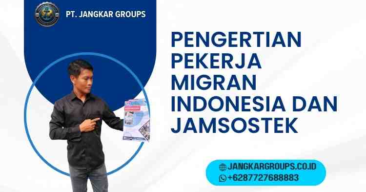 Pengertian Pekerja Migran Indonesia dan Jamsostek