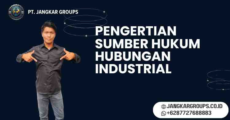 Pengertian Sumber Hukum Hubungan Industrial