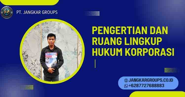 Pengertian dan Ruang Lingkup Hukum Korporasi