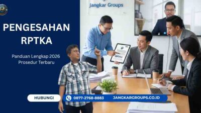 Pengesahan RPTKA, Panduan Lengkap 2026 Prosedur Terbaru