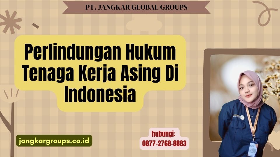 Perlindungan Hukum Tenaga Kerja Asing Di Indonesia