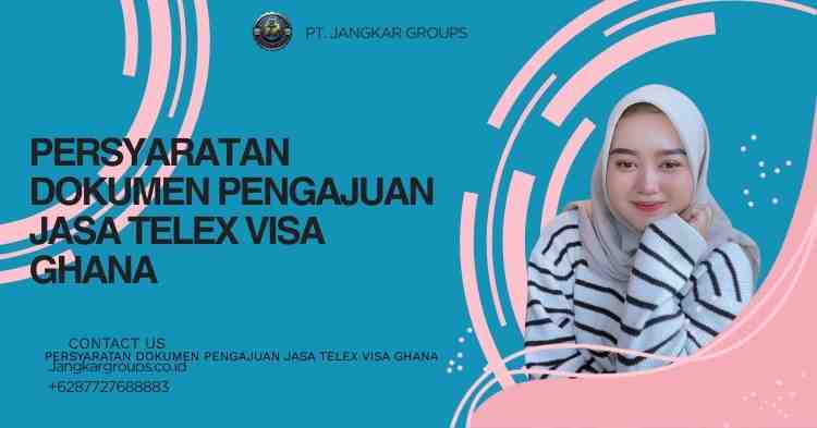 Persyaratan Dokumen Pengajuan Jasa Telex Visa Ghana