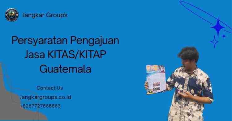 Persyaratan Pengajuan Jasa KITAS/KITAP Guatemala