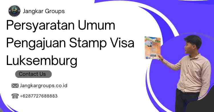 Persyaratan Umum Pengajuan Stamp Visa Luksemburg