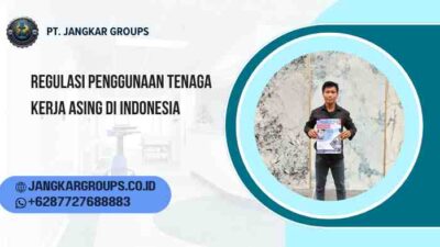 Regulasi Penggunaan Tenaga Kerja Asing di Indonesia