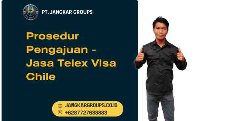 Prosedur Pengajuan - Jasa Telex Visa Chile