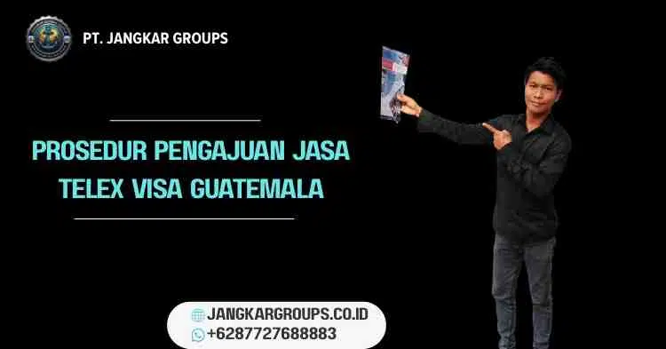 Prosedur Pengajuan Jasa Telex Visa Guatemala