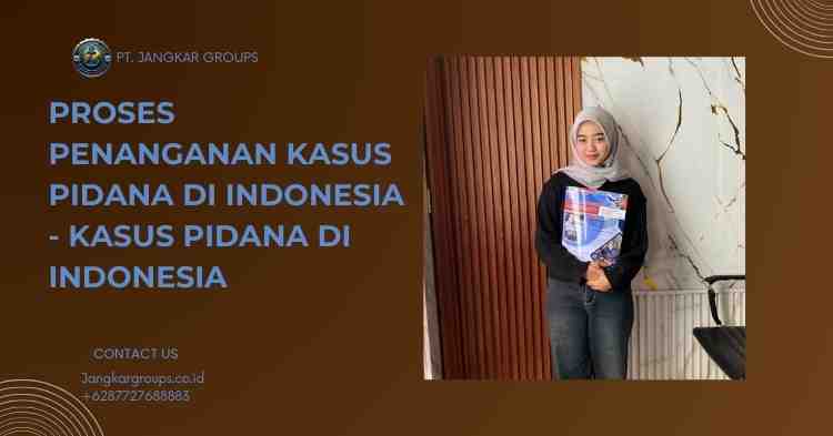 Proses Penanganan Kasus Pidana di Indonesia - Kasus Pidana Di Indonesia