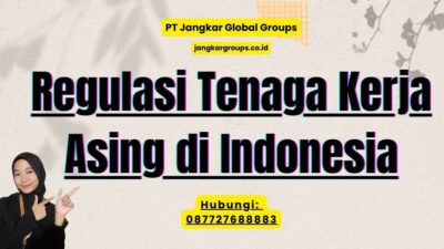 Regulasi Tenaga Kerja Asing di Indonesia