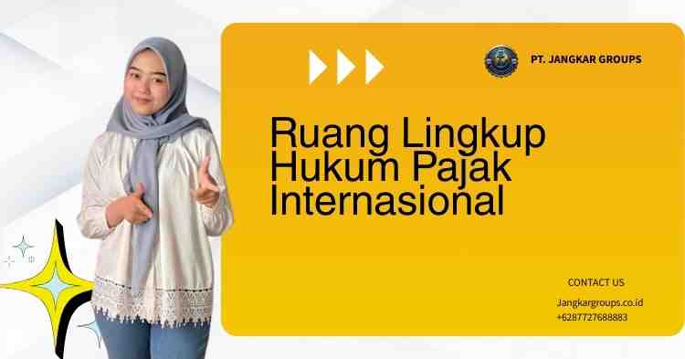Ruang Lingkup Hukum Pajak Internasional