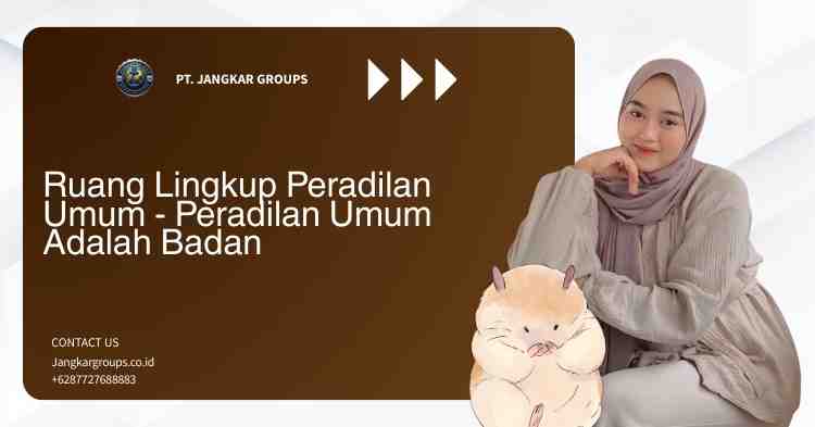 Ruang Lingkup Peradilan Umum - Peradilan Umum Adalah Badan