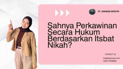 Sahnya Perkawinan Secara Hukum Berdasarkan Itsbat Nikah