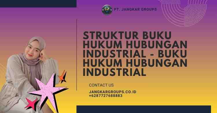 Struktur Buku Hukum Hubungan Industrial - Buku Hukum Hubungan Industrial