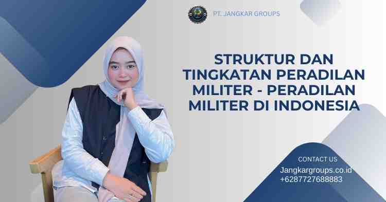 Struktur dan Tingkatan Peradilan Militer - Peradilan Militer di Indonesia
