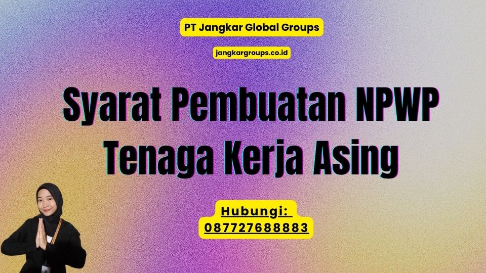 Syarat Pembuatan NPWP Tenaga Kerja Asing