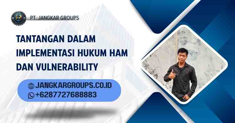 Tantangan dalam Implementasi Hukum HAM dan Vulnerability