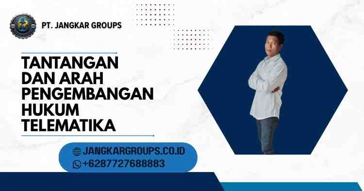 Tantangan dan Arah Pengembangan Hukum Telematika