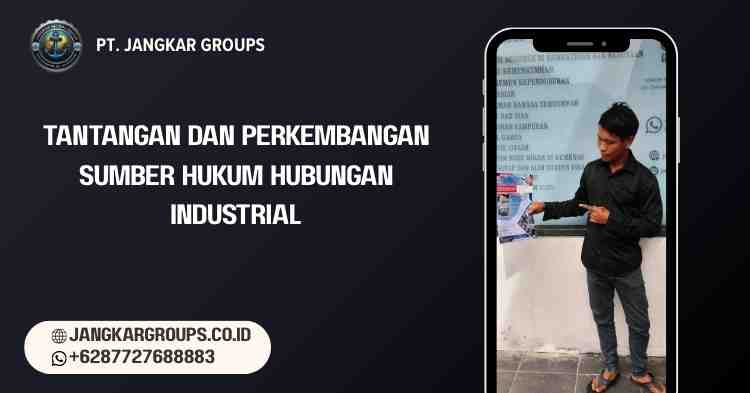 Tantangan dan Perkembangan Sumber Hukum Hubungan Industrial