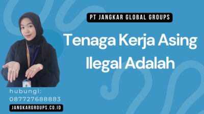 Tenaga Kerja Asing Ilegal Adalah